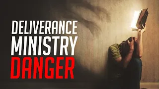 Deliverance Ministry Danger