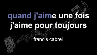 francis cabrel | quand j'aime une fois j'aime pour toujours | lyrics | paroles | letra |