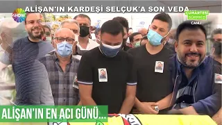 Alişan'ın kardeşi Selçuk'a son vedası...