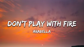 Arabella - Don’t Play With Fire ( Lyrics) Official Video