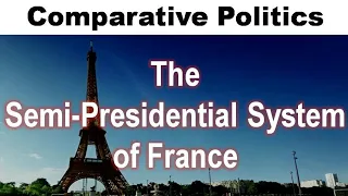 Political System of France : Semi-Presidential Form of Government ( Comparative Politics )