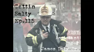 GETTIN' SALTY EXPERIENCE PODCAST Ep. 115 | FDNY ASSISTANT CHIEF JAMES DALY JR.