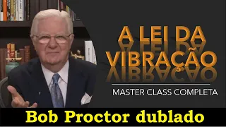 Bob Proctor - A lei da vibração - Master Class (dublado)