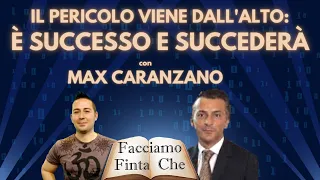 IL PERICOLO VIENE DALL'ALTO:È SUCCESSO E SUCCEDERÀ con MAX CARANZANO