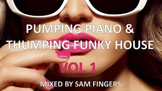 PUMPING PIANO & THUMPING FUNKY HOUSE MIX (VOL 1) - MIXED BY SAM FINGERS