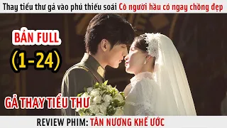 [Review Phim] Cô Người Hầu Thay Tiểu Thư Gả Vào Phủ Thiếu Soái | Tân Nương Khế Ước | Full 1-24 |