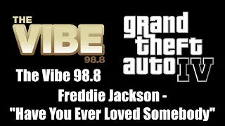 GTA IV (GTA 4) - The Vibe 98.8 | Freddie Jackson - "Have You Ever Loved Somebody"