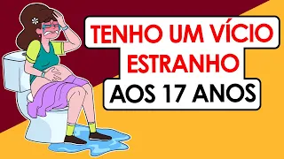 Eu Tenho Um Vício Estranho Aos 17 Anos (me descobriram) | Essa é minha história