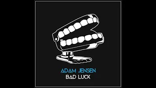 Adam Jensen - Bad Luck (Official Audio)