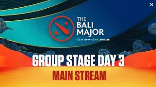 [ENG] Bali Major Group Stage Day 3 - Main Channel