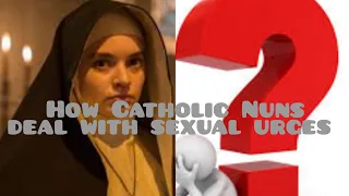 HOW DO CATHOLIC NUNS DEAL WITH SEXUAL URGES?🙏🤔🤔