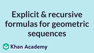 Explicit & recursive formulas for geometric sequences | High School Math | Khan Academy