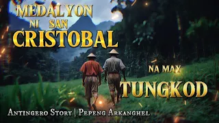 MEDALYON NI SAN CRISTOBAL NA MAY TUNGKOD (Antingero Story)