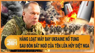 Hàng loạt máy bay Ukraine nổ tung sau đòn tập kích bất ngờ của tên lửa hủy diệt Nga