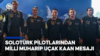 SOLOTÜRK pilotlarından Milli Muharip Uçak KAAN mesajı