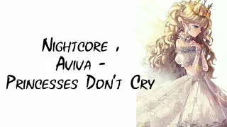 Nightcore : Aviva - Princesses Don't Cry (with Lyrics)