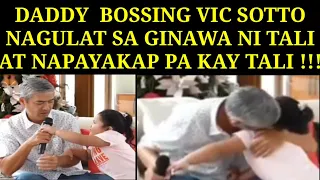 DADDY BOSSING VIC SOTTO NAGULAT SA GINAWA NI TALI AT NAPAYAKAP PA KAY TALI !!