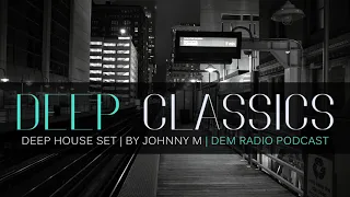 Deep Classics | Deep House Set | 2020 Mixed By Johnny M | DEM Radio Podcast