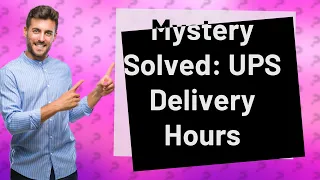 How late does UPS deliver?