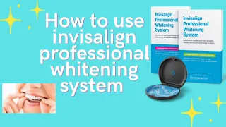 How to Use Invisalign Professional Whitening System