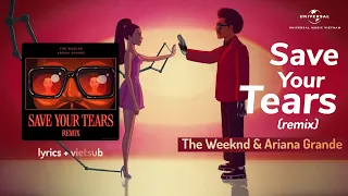 [Lyrics + Vietsub] Save Your Tears (Remix) - The Weeknd & Ariana Grande