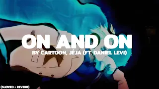 Cartoon, Jéja - On and On || (Slowed + Reverb) (Remake)