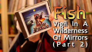 Listening to  Fish: Vigil In A Wilderness Of Mirrors (Part 2)