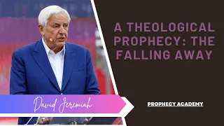 A Theological Prophecy: The Falling Away | David Jeremiah
