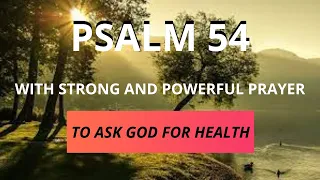 PSALM 54 - TO ASK GOD FOR HEALTH - WITH STRONG AND POWERFUL PRAYER.