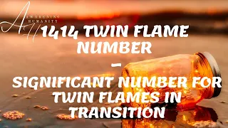 1414 TWIN FLAME NUMBER – SIGNIFICANT NUMBER FOR TWIN FLAMES IN TRANSITION