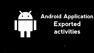 5.2 Exploiting Android Exported Activities