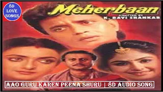 Aao Guru Karen Peena Shuru [8D Audio Song] | Meherbaan 8D Songs | Kadar Khan, Sadashiv | 8D Songs