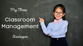 My Three Classroom Management Strategies