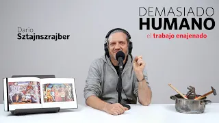 EL TRABAJO ENAJENADO | Darío Sztajnszrajber es #DemasiadoHumano -Ep.08 T7