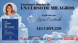 Lección 220 de Un Curso De Milagros Explicado por Lina Custode