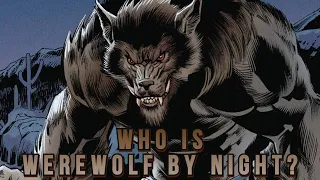 Who is Werewolf By Night? (Marvel)