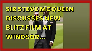 SIR STEVE MCQUEEN DISCUSSES NEW BLITZ FILM AT WINDSOR INVESTITURE CEREMONY