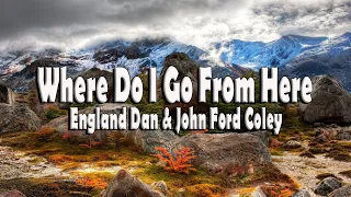 Where Do I Go From Here - With Lyrics - England Dan & John Ford Coley
