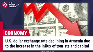 U.S. dollar exchange rate declining in Armenia due to the increase in influx of tourists and capital