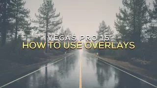 How To: Use Overlays in Vegas Pro 15