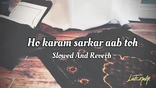 Ho Karam Sarkar Slowed And Reverb Naat 💖 | Owais Raza Qadri