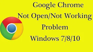 How to Fix Google Chrome Browser Not Open Problem in Windows 7/8/10 - Fix Chrome Not Working Problem