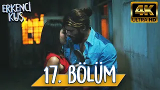 Erkenci Kuş 17. Bölüm (4K ULTRA HD)