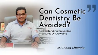 Can Teeth Crowding Be Avoided? Preventive Dentistry for Crowding | Dr. Chirag Chamria