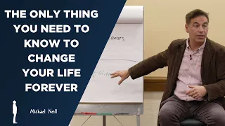 The ONLY Thing You Need to Know to Change Your Life Forever - Michael Neill