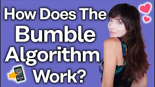 How the Bumble Algorithm Works [No More Mystery]