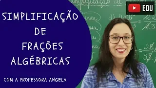 Simplificação de Frações Algébricas - Vivendo a Matemática com a Professora Angela
