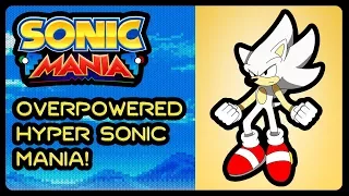 OVERPOWERED HYPER SONIC MANIA COMPLETE! (4K/60fps) *BROKEN AF*