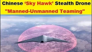 China’s New ‘Sky Hawk’ Stealthy Drone for Manned Unmanned Teaming