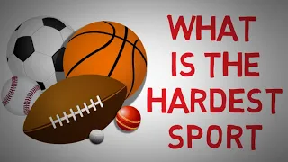 What Is The Hardest Sport In The World